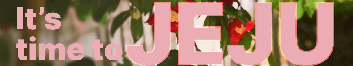 It's time to JEJU